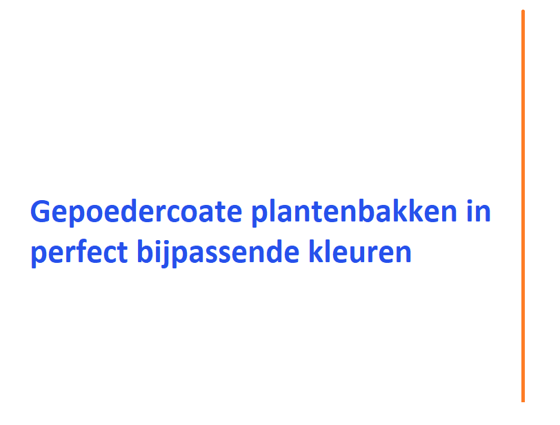 gepoedercoate plantenbakken in perfect bijpassende kleuren